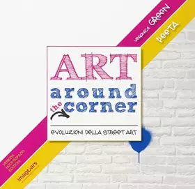 Couverture du produit · Art around the corner. Evoluzioni della street art. Ediz. illustrata