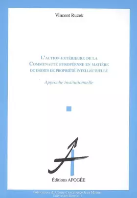 Couverture du produit · L'action extérieure de la Communauté européenne en matière de droits de propriété intellectuelle : Approche institutionnelle