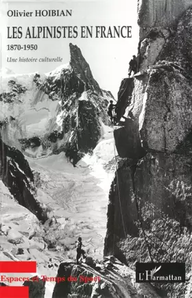 Couverture du produit · Les alpinistes en France 1870-1950. une histoire culturelle