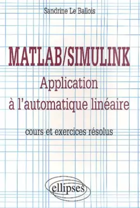 Couverture du produit · Matlab/Simulink - Application à l'automatique linéaire - Cours et exercices résolus