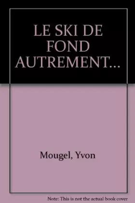 Couverture du produit · Le ski de fond autrement : les pas de patinage, le biathlon nordique, le ski à roulettes