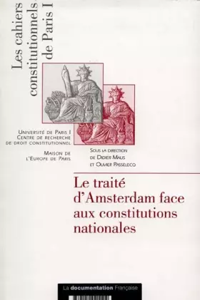 Couverture du produit · LES CAHIERS CONSTITUTIONNELS DE PARIS I : LE TRAITE D'AMSTERDAM FACE AUX CONSTITUTIONS NATIONALES. Actes du colloque internatio