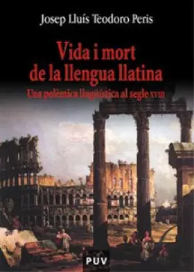 Couverture du produit · Vida i mort de la llengua llatina: Una polèmica lingüística al segle XVIII: 99 (Oberta)