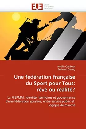 Couverture du produit · Une fédération française du Sport pour Tous: rêve ou réalité?: La FFEPMM: Identité, territoires et gouvernance d'une fédération