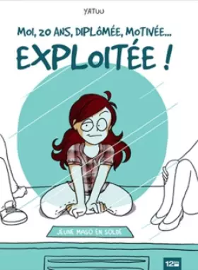 Couverture du produit · Moi, 20 ans, diplomée, motivée... Exploitée !
