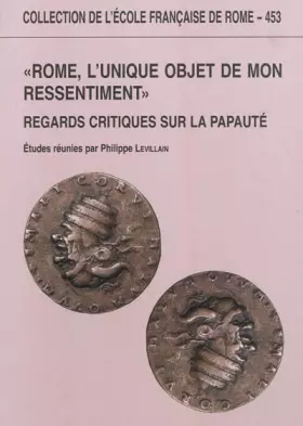 Couverture du produit · Rome, l'unique objet de mon ressentiment : regards critiques sur la papaute: REGARDS CRITIQUES SUR LA PAPAUTE