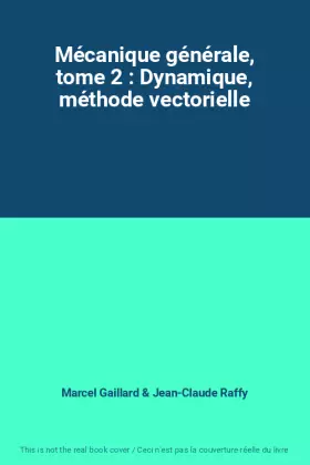 Couverture du produit · Mécanique générale, tome 2 : Dynamique, méthode vectorielle
