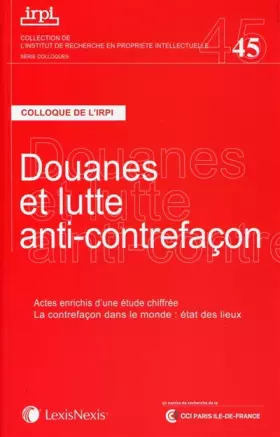 Couverture du produit · Douanes et lutte anti-contrefaçon : Colloque de l'IRPI, 22 novembre 2013