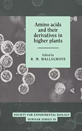 Couverture du produit · Amino Acids and their Derivatives in Higher Plants (Society for Experimental Biology Seminar Series, Series Number 56)