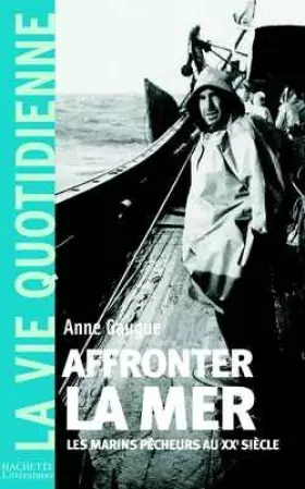 Couverture du produit · Affronter la mer, les marins pêcheurs au XXème siècle - La vie quotidienne