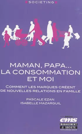 Couverture du produit · Maman, papa... La consommation et moi : Comment les marques créent de nouvelles relations en famille