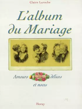 Couverture du produit · L'Album du Mariage. Amours, délices et noces