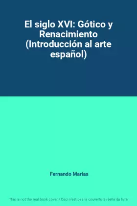 Couverture du produit · El siglo XVI: Gótico y Renacimiento (Introducción al arte español)