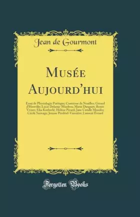 Couverture du produit · Musée Aujourd'hui: Essai de Physiologie Poétique Comtesse de Noailles Gérard d'Houville Lucie Delarue-Mardrus Marie Dauguet Ren