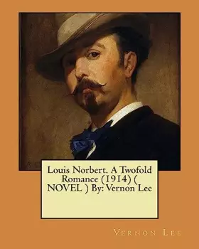 Couverture du produit · Louis Norbert. A Twofold Romance (1914) ( NOVEL ) By: Vernon Lee