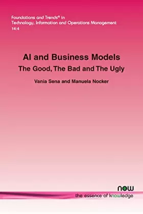 Couverture du produit · AI and Business Models: The Good, the Bad and the Ugly (Foundations and Trends(r) in Technology, Information and Ope)