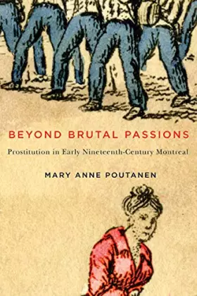 Couverture du produit · Beyond Brutal Passions: Prostitution in Early Nineteenth-Century Montreal (Studies on the History of Quebec/Études d’histoire d