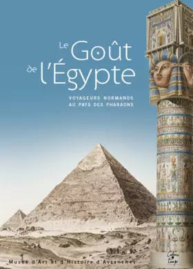 Couverture du produit · Le goût de l'Egypte: Voyageurs normands au pays des pharaons