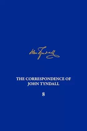 Couverture du produit · The Correspondence of John Tyndall, Volume 8: The Correspondence, June 1862-January 1865