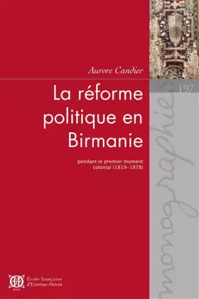 Couverture du produit · La réforme politique en Birmanie pendant le premier moment colonial (1819-1878)