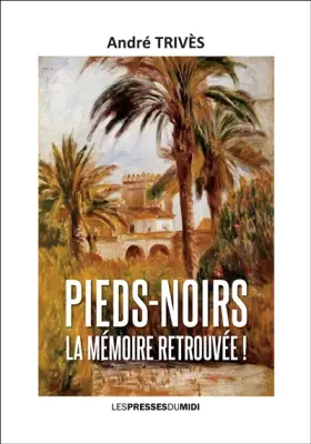Couverture du produit · Pieds-Noirs la mémoire retrouvée !