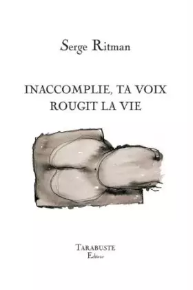 Couverture du produit · INACCOMPLIE, TA VOIX ROUGIT LA VIE - Serge Ritman