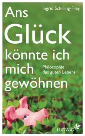 Couverture du produit · Ans Glück könnte ich mich gewöhnen: Philosophie des guten Lebens
