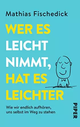 Couverture du produit · Wer es leicht nimmt, hat es leichter: Wie wir endlich aufhören, uns selbst im Weg zu stehen