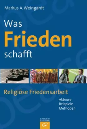 Couverture du produit · Was Frieden schafft: Religiöse Friedensarbeit - Akteure, Beispiele, Methoden