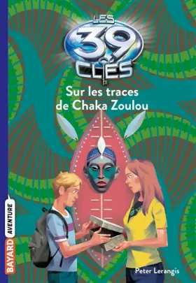 Couverture du produit · Les 39 clés, Tome 07: Sur les traces du Chaka Zoulou