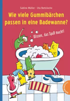 Couverture du produit · Wie viele Gummibärchen passen in eine Badewanne?: Wissen, das Spaß macht
