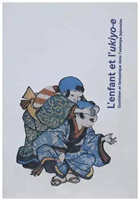 Couverture du produit · L'enfant et l'ukiyo-e : Exposition, 2 février-13 mars 1999, Maison de la culture du Japon à Paris