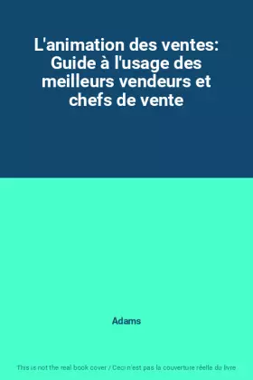 Couverture du produit · L'animation des ventes: Guide à l'usage des meilleurs vendeurs et chefs de vente