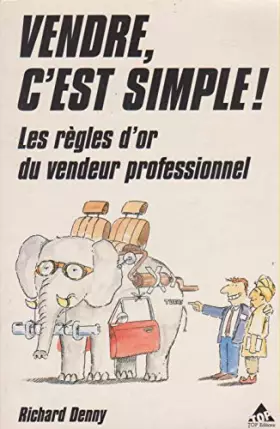 Couverture du produit · Vendre, c'est simple ! : Les règles d'or qui feront de vous un vendeur professionnel