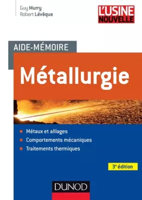 Couverture du produit · Aide-mémoire Métallurgie - 3e éd.: Métaux et alliages, comportements mécan, trait. thermiques