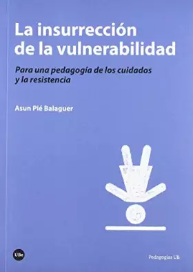 Couverture du produit · LA INSURRECCIÓN DE LA VULNERABILIDAD: Para una pedagogía de los cuidados y la resistencia (PEDAGOGIES UB)