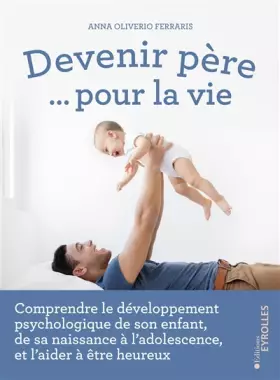 Couverture du produit · Devenir père... pour la vie: Comprendre le développement psychologique de son enfant, de sa naissance à l'adolescence, et l'aid