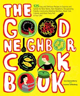 Couverture du produit · The Good Neighbor Cookbook: 125 Easy and Delicious Recipes to Surprise and Satisfy the New Moms, New Neighbors, and more