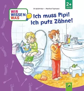 Couverture du produit · Ich muss Pipi! Ich putz Zähne!: (Wir wissen was)