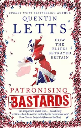 Couverture du produit · Patronising Bastards: How the Elites Betrayed Britain