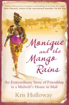 Couverture du produit · Monique and the Mango Rains: The Extraordinary Story of Friendship in a Midwife's House in Mali