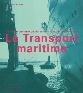 Couverture du produit · Le transport maritime : Le Port Autonome de Marseille, Histoire des hommes01/11/03