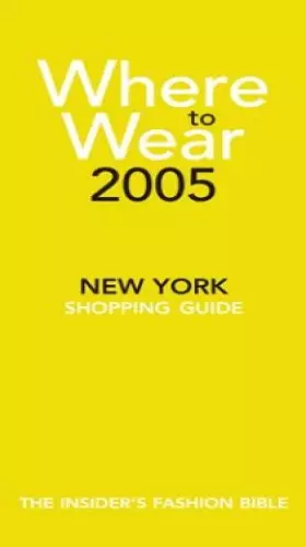 Couverture du produit · Where to Wear 2005 : The Insider's Guide to New York Shopping