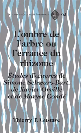 Couverture du produit · L’ombre de l’arbre ou l’errance du rhizome: Études d’œuvres de Simone Schwarz-Bart, de Xavier Orville et de Maryse Condé (Franc