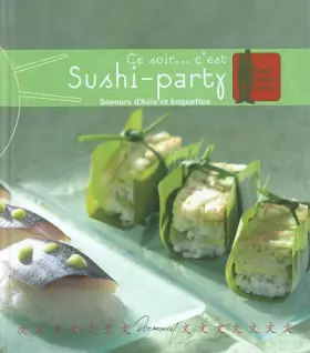 Couverture du produit · Ce soir... c'est Sushi-party: Saveurs d'Asie et baguettes