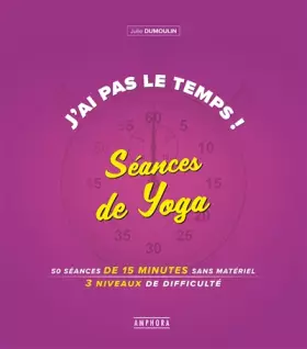 Couverture du produit · J'ai pas le temps ! Séances de yoga: 50 séances de 15 minutes sans materiel 4 niveaux de difficulté