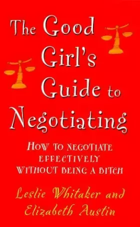 Couverture du produit · The Good Girl's Guide to Negotiating : How to Negotiate Effectively Without Being a Bitch