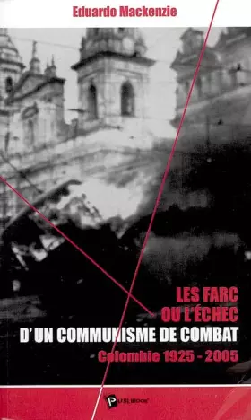 Couverture du produit · Les FARC ou l'échec d'un communisme de combat : Colombie 1925-2005