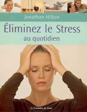 Couverture du produit · Eliminez votre stress au quotidien : De simples habitudes pour la maison, le travail et le voyage