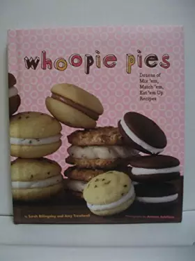 Couverture du produit · Whoopie Pies : Dozens of Mix 'em, Match 'em, Eat 'em Up Recipes